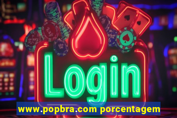 www.popbra.com porcentagem